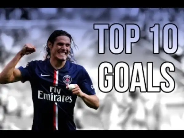 Video: Edinson Cavani - Top 10 Goals - PSG | HD